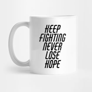 Keep Fighting Never Lose Hope Mug